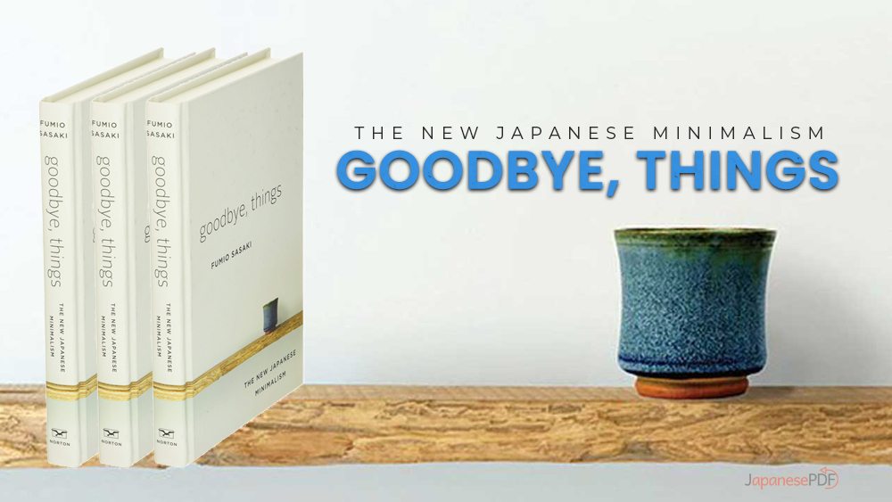 Goodbye, Things: The New Japanese Minimalism By Fumio Sasaki