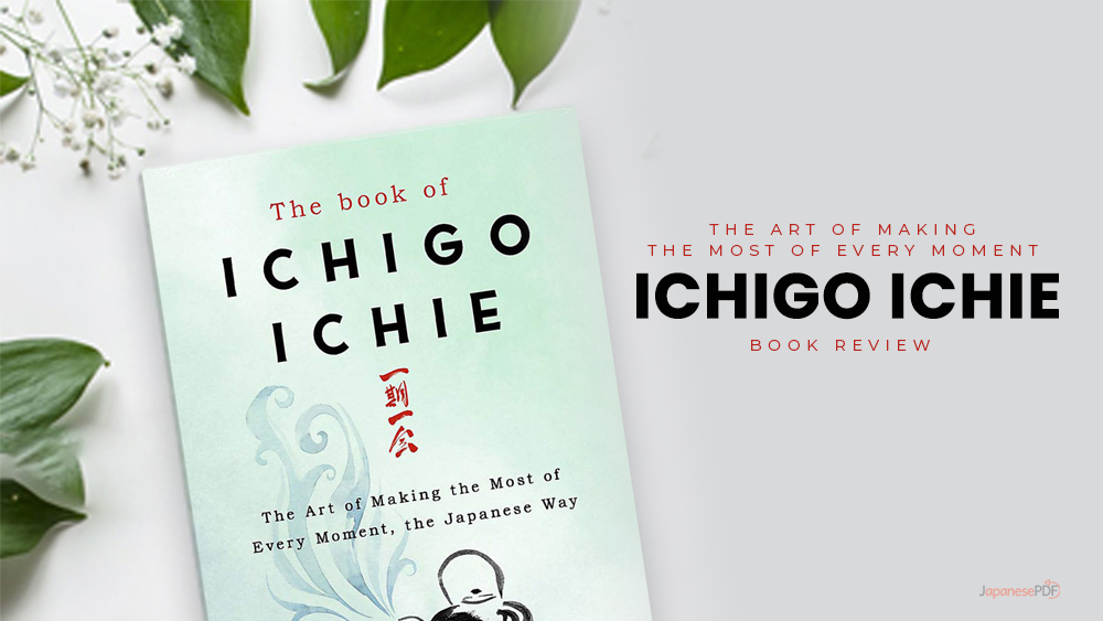 Ichigo Ichie: The Art Of Making The Most Of Every Moment