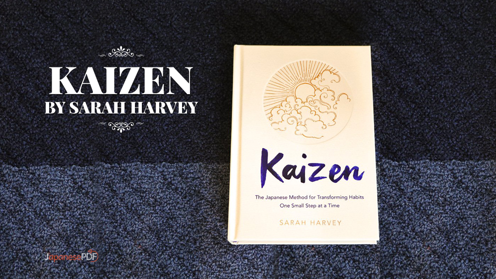 Kaizen: The Japanese Method For Transforming Habits By Sarah Harvey